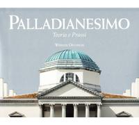 Palladianesimo. Teoria e prassi. Ediz. illustrata