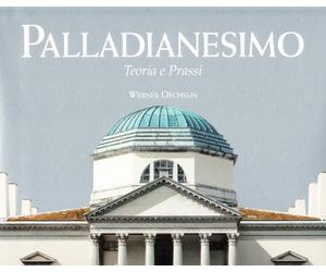 Palladianesimo. Teoria e prassi. Ediz. illustrata