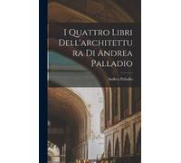 Palladio Andrea ( I Quattro Libri Dell'architettura Di Andre (Copertina rigida)