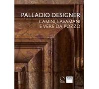 Palladio designer. Camini, lavamani e vere da pozzo