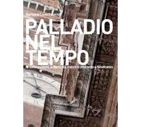 Palladio nel tempo. Trasformazioni, autenticità, mito tra Ottocento e Novecento