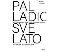 Palladio svelato. Villa Badoer e i segreti dei suoi affreschi