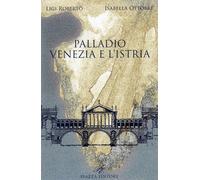Palladio. Venezia e l'Istria - Ligi Roberto, Ottobre Isabella