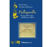 PALLAGRELLO. IL VINO DEL VENTO, DEL FIUME E DEL RE - Piancastelli Manuela - 2025