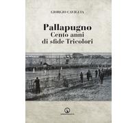 Pallapugno. Cento anni di sfide tricolori - [Impressioni Grafiche]