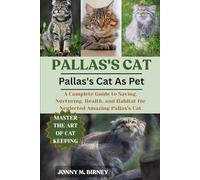 PALLAS’S CAT: A Complete Guide to Saving, Nurturing, Health, and Habitat for Neglected Amazing Pallas’s Cat