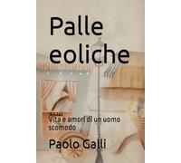 Palle eoliche: Vita e amori di un uomo scomodo
