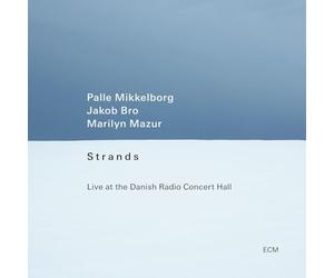 Palle Mikkelborg, Jakob Bro & Marilyn Mazur - Strands: Live at the Danish Radio Concert Hall
