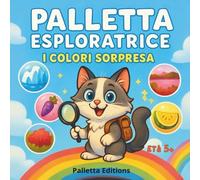 Palletta Esploratrice i Colori a Sorpresa - Scopri Ghiaccio Blu, Laghi Rosa e Altri Fenomeni Naturali - Libro Educativo Illustrato per Bambini 5-8 anni