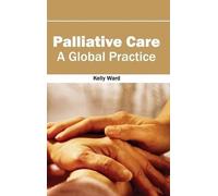 Palliative Care: A Global Practice (Copertina rigida)