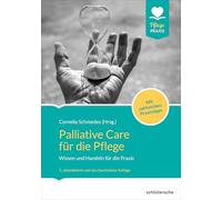 Palliative Care für die Pflege: Wissen und Handeln für die Praxis