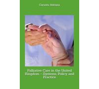 Palliative Care in the United Kingdom - Systems, Policy and Practice