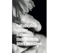 Palliativpflege in einer stationären Einrichtung für ältere Menschen