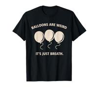 Palloncini Sono strani è Solo respiro Umorismo Graphic Design Maglietta