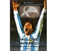 Pallone desaparecido. L'Argentina dei generali e il mondiale del 1978 - Co...