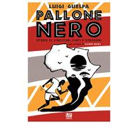 Pallone nero. Storie di vincitori, vinti e stregoni (da un'idea di Gianni Mura)