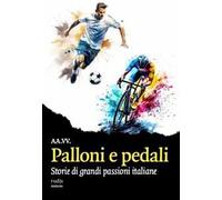 Palloni e pedali. Storie di grandi passioni italiane
