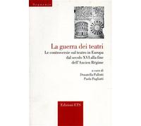 Pallotti,Donatella. - La guerra dei teatri. Le controversie sul teatro in Europa
