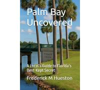 Palm Bay Uncovered: A Local’s Guide to Florida’s Best-Kept Secret