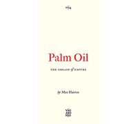 Palm Oil: The Grease of Empire