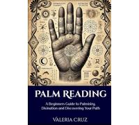 Palm Reading: A Beginners Guide to Palmistry, Divination and Discovering Your Path
