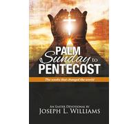 Palm Sunday to Pentecost: The Weeks that Changed the World