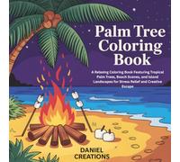 Palm Tree Coloring Book: A Relaxing Coloring Book Featuring Tropical Palm Trees, Beach Scenes, and Island Landscapes for Stress Relief and Creative Escape