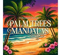 Palm Tree Mandalas: Tropical Escape Coloring Book: Relaxing Island, Ocean Patters and Beach Designs with Exotic Palms for Stress Relief and Creative Relaxation