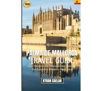 Palma de Mallorca: Best Things to Do, Where to Stay, and How to Experience Mallorca Like a Local