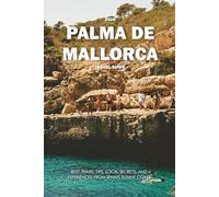 PALMA DE MALLORCA TRAVEL GUIDE 2025: Best Travel Tips, Local Secrets, and Experiences from Spain’s Sunny Coast