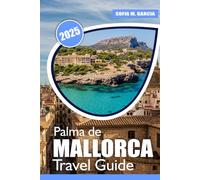 Palma de Mallorca Travel Guide: Best Beaches, Culinary Delights | Adventure | and Wellness Tips for Your Mallorca Vacation