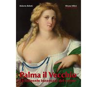 Palma il Vecchio. La diligente tenerezza del colore. Ediz. illustrata