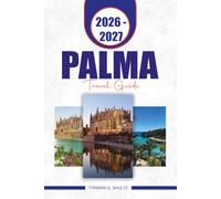 PALMA TRAVEL GUIDE 2026-2027: Explore Mallorca’s Capital with Local Food, Beaches, Day Trips, and Flexible Itineraries