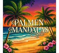 Palmen Mandalas Malbuch | Verzaubernde Strandparadiese & Inselträume: Tropisches Ausmalbuch mit über 40 Motiven - Meer, Strand, Blumen und Muscheln zur Entspannung und kreativen Auszeit