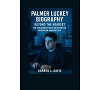 Palmer Luckey Biography: Beyond the Headset The Visionary Who Reinvented American Innovation”