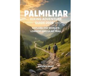 PALMILHAR HIKING ADVENTURE GUIDE 2026: EXPLORE THE WORLD’S LONGEST CIRCULAR TRAIL