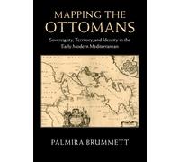 Palmira Brummett Mapping the Ottomans (Tascabile)
