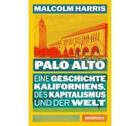 Palo Alto: Eine Geschichte Kaliforniens, des Kapitalismus und der Welt