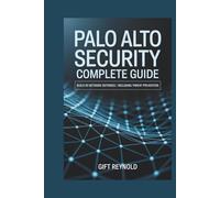 PALO ALTO SECURITY COMPLETE GUIDE: Build 50 Network Defenses | Including Threat Prevention