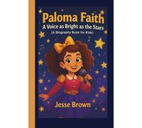 Paloma Faith: A Voice as Bright as the Stars (A Biography Book for Kids)
