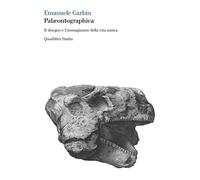 Palæontographica. Il disegno e l'immaginario della vita antica