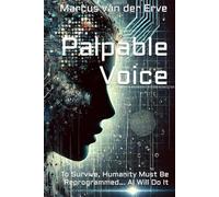 Palpable Voice: To Survive, Humanity Must Be Reprogrammed... AI Will Do It
