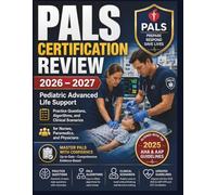PALS CERTIFICATION REVIEW 2026 - 2027: Pediatric Advanced Life Support Practice Questions, Algorithms, and Clinical Scenarios for Nurses, Paramedics, and Physicians