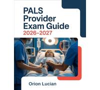 PALS Provider Exam Guide 2026-2027: Comprehensive Question Bank, Clinical Scenarios, and Algorithm-Based Review for Pediatric Advanced Life Support Certification Preparation