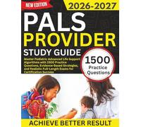 PALS Provider Study Guide 2026-2027: Master Pediatric Advanced Life Support Algorithms with 1500 Practice Questions, Strategies, and Realistic Full-Length Exams for Certification Success
