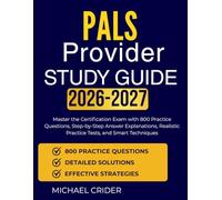 PALS Provider Study Guide 2026 2027: Master the Certification Exam with 800 Practice Questions, Step-by-Step Answer Explanations, Realistic Practice Tests, and Smart Techniques