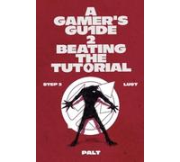 Palt Step 2: Lust (Tascabile) Gamer's Guide to Beating the Tutorial