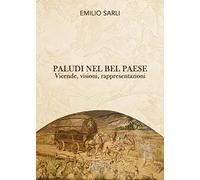 Paludi nel Bel Paese. Vicende, visioni, rappresentazioni. Nuova ediz.