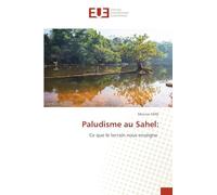 Paludisme au Sahel:: Ce que le terrain nous enseigne