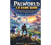 PALWORLD 1.0 GAME GUIDE: Complete Walkthrough for Survival, Pal Capture, Combat, Base Building, Crafting, Breeding, Exploration, Bosses, and Endgame Progression